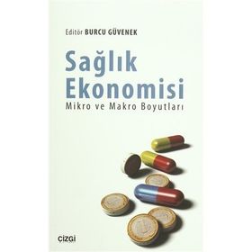 Sağlık Ekonomisi - Mikro ve Makro Boyutları - Burcu Güvenek