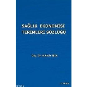 SAĞLIK EKONOMISI TERIMLERI SÖZLÜĞÜ - A. KADIR IŞIK