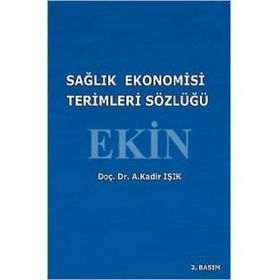 SAĞLIK EKONOMISI TERIMLERI SÖZLÜĞÜ - A. KADIR IŞIK
