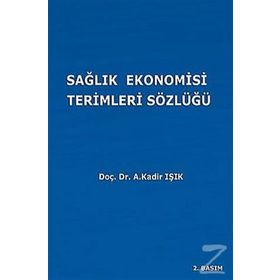 SAĞLIK EKONOMISI TERIMLERI SÖZLÜĞÜ - A. KADIR IŞIK