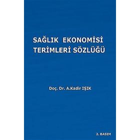 SAĞLIK EKONOMISI TERIMLERI SÖZLÜĞÜ - A. KADIR IŞIK