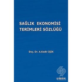 SAĞLIK EKONOMISI TERIMLERI SÖZLÜĞÜ - A. KADIR IŞIK