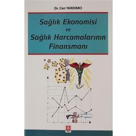 Sağlık Ekonomisi ve Sağlık Harcamalarının Finansmanı - Ekin Yayınları