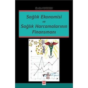 Sağlık Ekonomisi ve Sağlık Harcamalarının Finansmanı - Ekin Yayınları