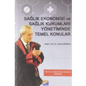 Sağlık Ekonomisi ve Sağlık Kurumları Yönetiminde Temel Konular - Kolektif