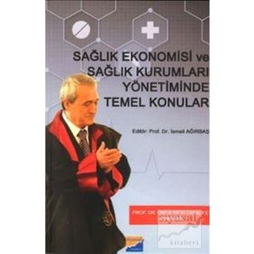 Sağlık Ekonomisi ve Sağlık Kurumları Yönetiminde Temel Konular - Kolektif