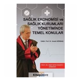 Sağlık Ekonomisi ve Sağlık Kurumları Yönetiminde Temel Konular - Kolektif