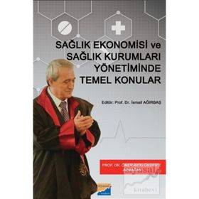 Sağlık Ekonomisi ve Sağlık Kurumları Yönetiminde Temel Konular - Kolektif