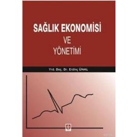 Sağlık Ekonomisi ve Yönetimi - Erdinç Ünal