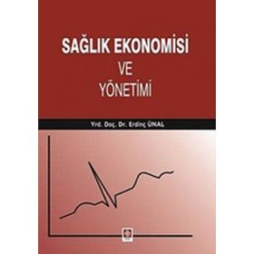 Sağlık Ekonomisi ve Yönetimi - Erdinç Ünal