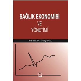 Sağlık Ekonomisi ve Yönetimi - Erdinç Ünal