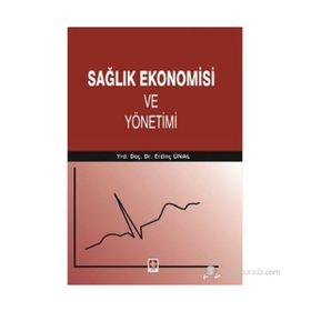 Sağlık Ekonomisi ve Yönetimi - Erdinç Ünal