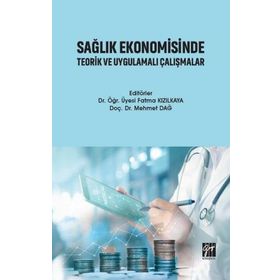 Sağlık Ekonomisinde Teorik ve Uygulamalı Çalışmalar - Gazi Kitabevi