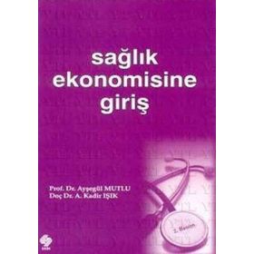 Sağlık Ekonomisine Giriş - Ayşegül Mutlu Abdülkadir Işık