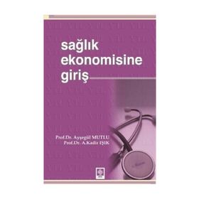 Sağlık Ekonomisine Giriş - Ayşegül Mutlu Abdülkadir Işık