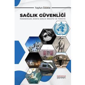 Sağlık Güvenliği: Pandemiler Dünya Sağlık Örgütü ve Türkiye Astana Yayınları