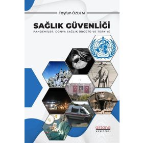 Sağlık Güvenliği: Pandemiler Dünya Sağlık Örgütü ve Türkiye Astana Yayınları