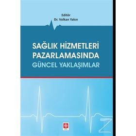 Sağlık Hizmetleri Pazarlamasında Güncel Yaklaşımlar - Volkan Yakın