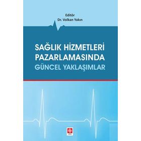 Sağlık Hizmetleri Pazarlamasında Güncel Yaklaşımlar - Volkan Yakın