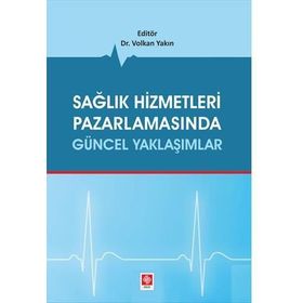 Sağlık Hizmetleri Pazarlamasında Güncel Yaklaşımlar - Volkan Yakın