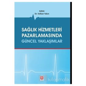 Sağlık Hizmetleri Pazarlamasında Güncel Yaklaşımlar - Volkan Yakın