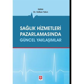 Sağlık Hizmetleri Pazarlamasında Güncel Yaklaşımlar - Volkan Yakın