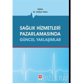 Sağlık Hizmetleri Pazarlamasında Güncel Yaklaşımlar - Volkan Yakın
