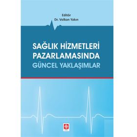 Sağlık Hizmetleri Pazarlamasında Güncel Yaklaşımlar - Volkan Yakın