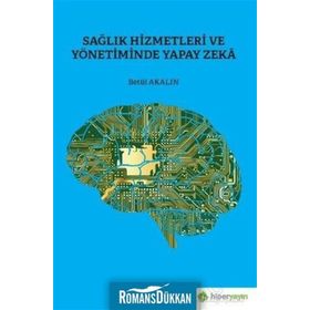 Sağlık Hizmetleri ve Yönetiminde Yapay Zeka - Betül Akalın