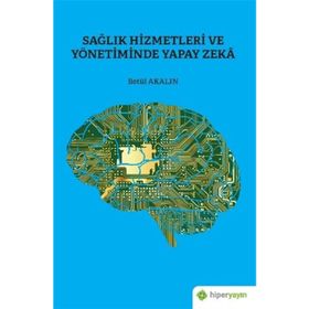 Sağlık Hizmetleri ve Yönetiminde Yapay Zeka - Betül Akalın