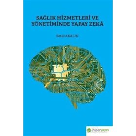 Sağlık Hizmetleri ve Yönetiminde Yapay Zeka - Betül Akalın