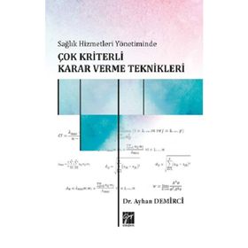 Sağlık Hizmetleri Yönetiminde Çok Kriterli Karar Verme Teknikleri - Ayhan Demirci