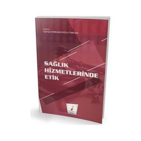 Sağlık Hizmetlerinde Etik - Gamze Yorgancıoğlu Tarcan