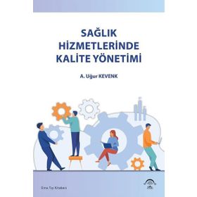 Sağlık Hizmetlerinde Kalite Yönetimi - Ema Tıp Kitabevi