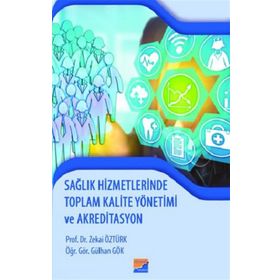 Sağlık Hizmetlerinde Toplam Kalite Yönetimi ve Akreditasyon - Zekai Öztürk Gülhan Gök