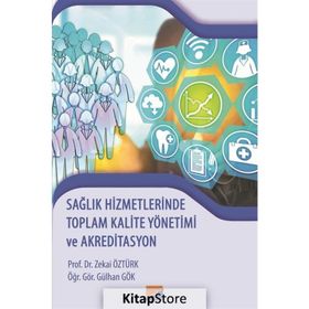 Sağlık Hizmetlerinde Toplam Kalite Yönetimi ve Akreditasyon - Zekai Öztürk Gülhan Gök