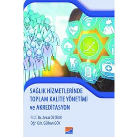 Sağlık Hizmetlerinde Toplam Kalite Yönetimi ve Akreditasyon - Zekai Öztürk Gülhan Gök