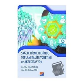Sağlık Hizmetlerinde Toplam Kalite Yönetimi ve Akreditasyon - Zekai Öztürk Gülhan Gök