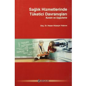 Sağlık Hizmetlerinde Tüketici Davranışları - Hasan Hüseyin Yıldırım