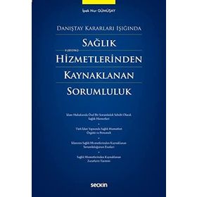 Sağlık Hizmetlerinden Kaynaklanan Sorumluluk - İpek Nur Gümüşay