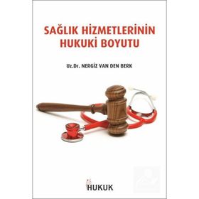 Sağlık Hizmetlerinin Hukuki Boyutu - Uzm. Dr. Nergiz Van Der Berk