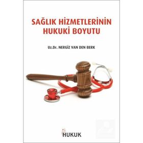 Sağlık Hizmetlerinin Hukuki Boyutu - Uzm. Dr. Nergiz Van Der Berk