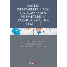 Sağlık Hizmetlerinin Pazarlaması ve Reklamın Etkileri - Sefer Gümüş Derya Toy