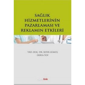 Sağlık Hizmetlerinin Pazarlaması ve Reklamın Etkileri - Sefer Gümüş Derya Toy