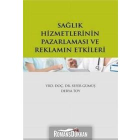 Sağlık Hizmetlerinin Pazarlaması ve Reklamın Etkileri - Sefer Gümüş Derya Toy