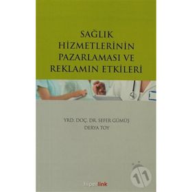Sağlık Hizmetlerinin Pazarlaması ve Reklamın Etkileri - Sefer Gümüş Derya Toy