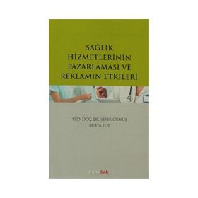 Sağlık Hizmetlerinin Pazarlaması ve Reklamın Etkileri - Sefer Gümüş Derya Toy