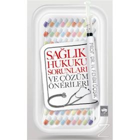 SAĞLIK HUKUKU SORUNLARI VE ÇÖZÜM ÖNERILERI - H. FEHIM ÜÇIŞIK