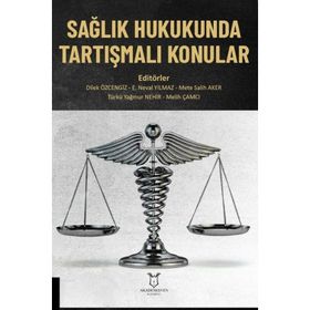 Sağlık Hukukunda Tartışmalı Konular - Akademisyen Kitabevi
