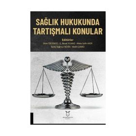 Sağlık Hukukunda Tartışmalı Konular - Akademisyen Kitabevi